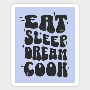 EAT SLEEP DREAM COOK - black text Magnet